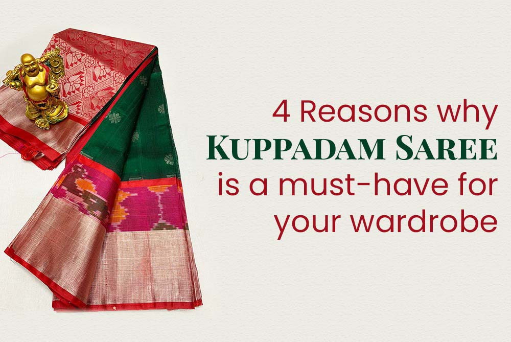 4 Reasons Why Kuppadam Saree is A Must-Have For Your Wardrobe