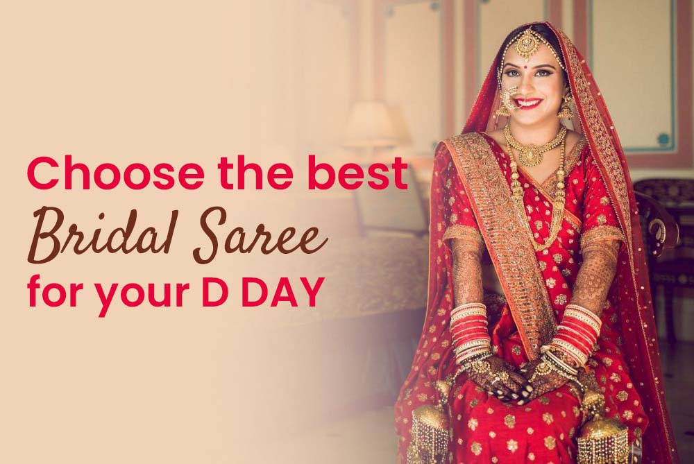 Choose the best Bridal Saree for your D DAY. 